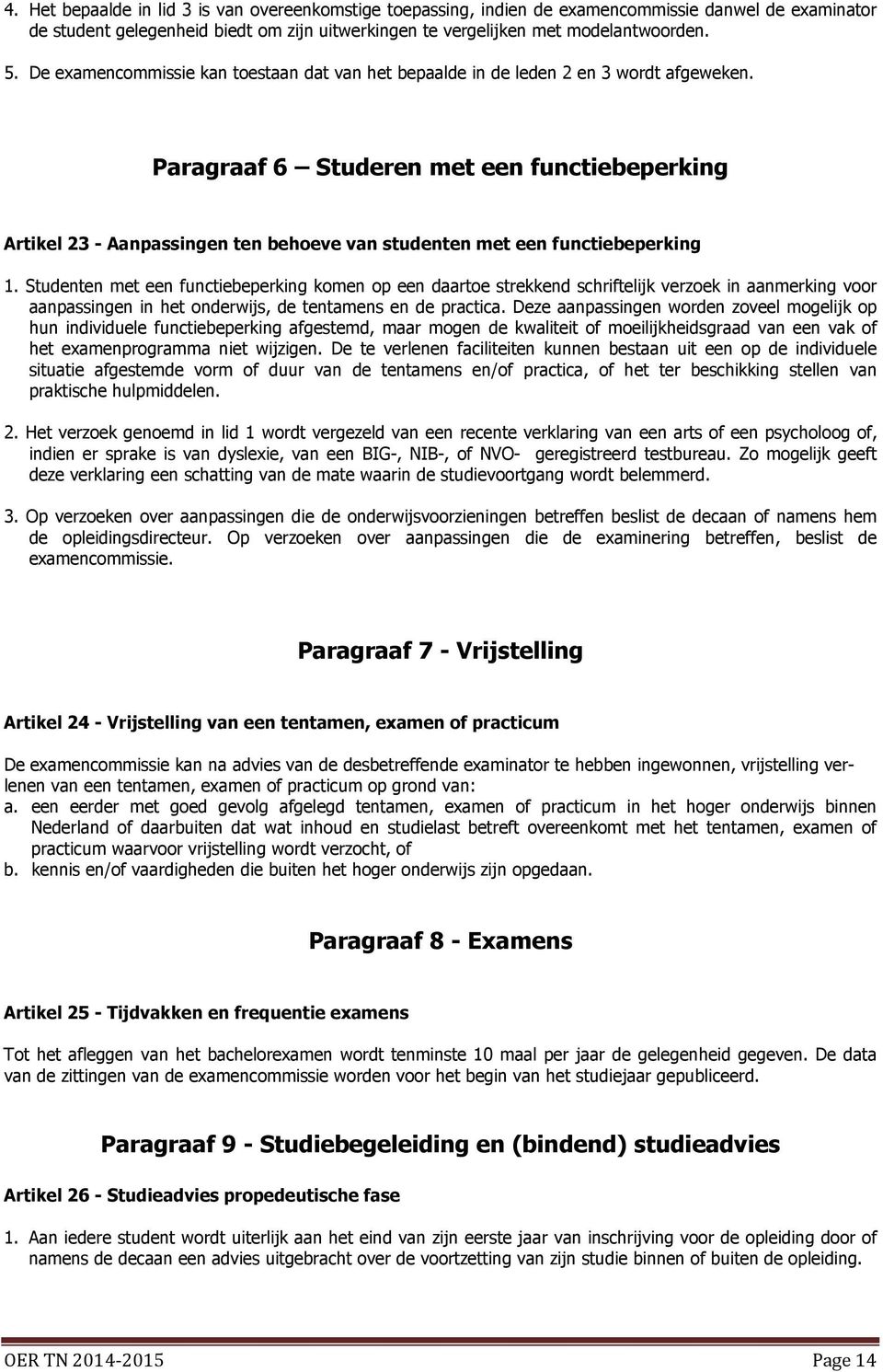 Paragraaf 6 Studeren met een functiebeperking Artikel 23 - Aanpassingen ten behoeve van studenten met een functiebeperking 1.