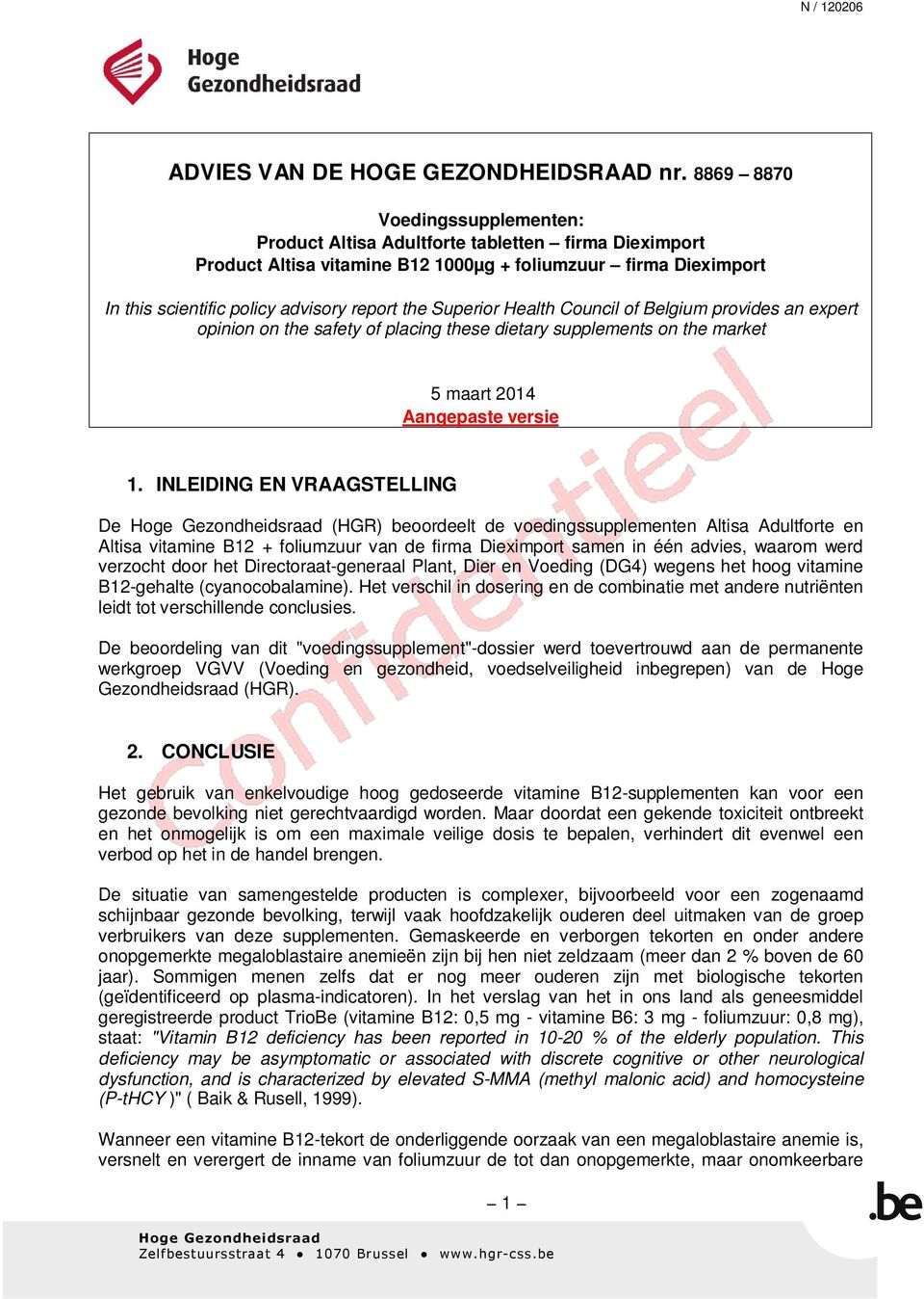 Superior Health Council of Belgium provides an expert opinion on the safety of placing these dietary supplements on the market 5 maart 2014 Aangepaste versie 1.