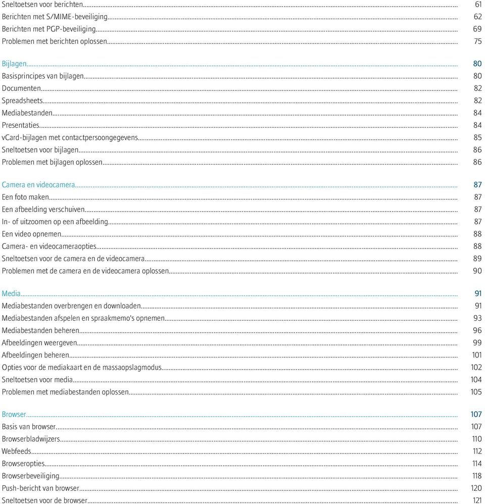 .. 86 Camera en videocamera... 87 Een foto maken... 87 Een afbeelding verschuiven... 87 In- of uitzoomen op een afbeelding... 87 Een video opnemen... 88 Camera- en videocameraopties.