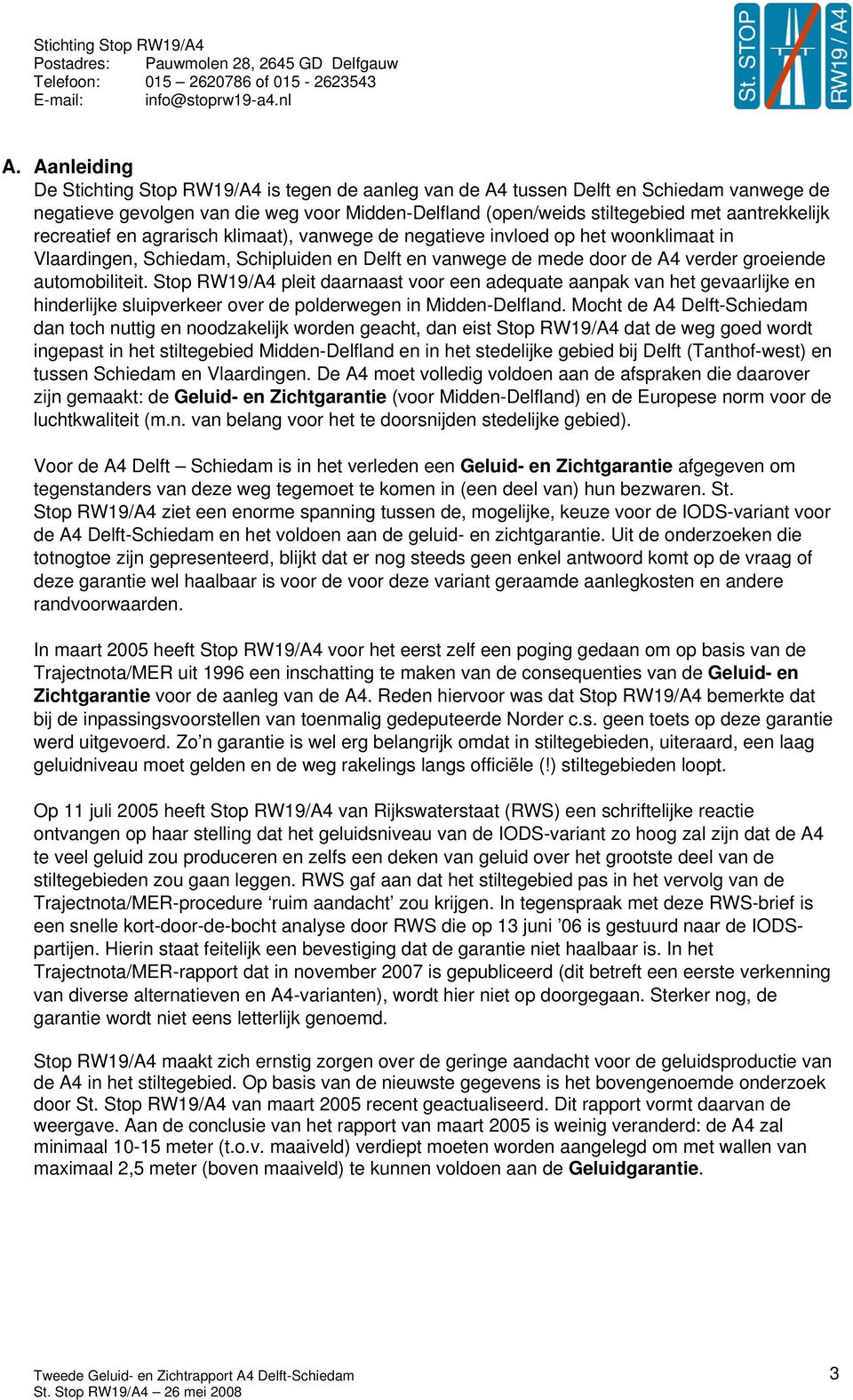Stop RW19/A4 pleit daarnaast voor een adequate aanpak van het gevaarlijke en hinderlijke sluipverkeer over de polderwegen in Midden-Delfland.