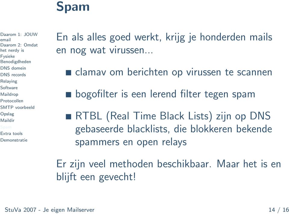 (Real Time Black Lists) zijn op DNS gebaseerde blacklists, die blokkeren bekende spammers en