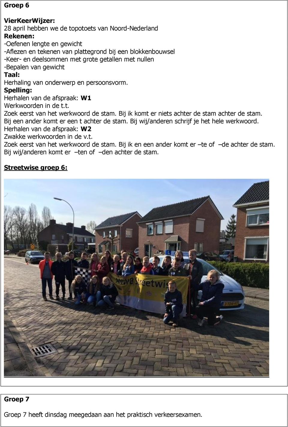 Bij ik komt er niets achter de stam achter de stam. Bij een ander komt er een t achter de stam. Bij wij/anderen schrijf je het hele werkwoord. Herhalen van de afspraak: W2 Zwakke werkwoorden in de v.