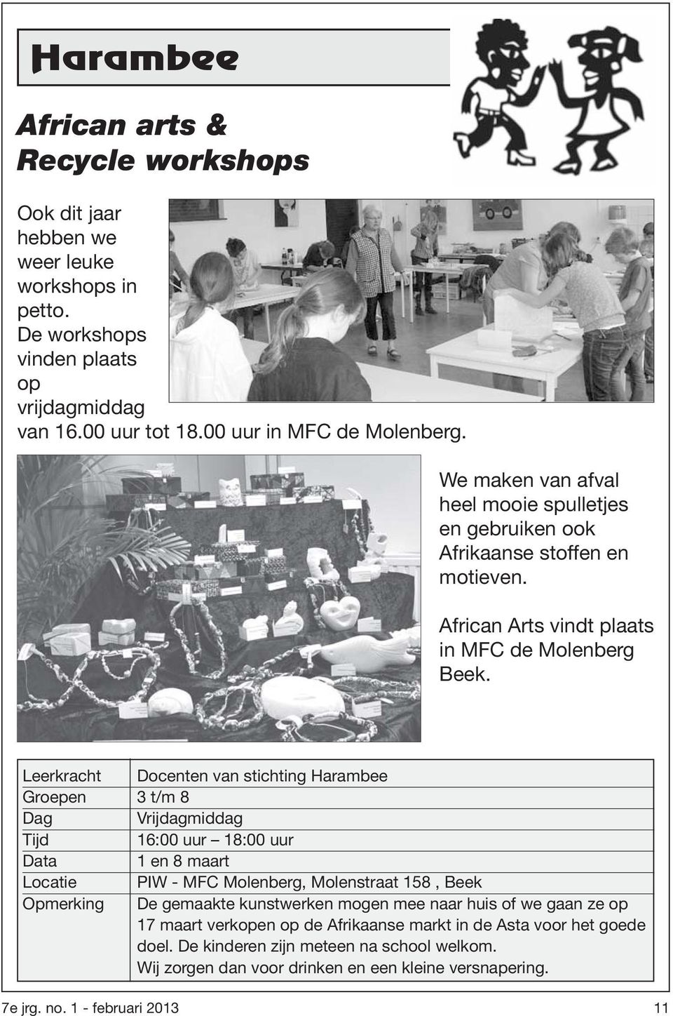 Leerkracht Docenten van stichting Harambee Groepen 3 t/m 8 Dag Vrijdagmiddag Tijd 16:00 uur 18:00 uur Data 1 en 8 maart Locatie PIW - MFC Molenberg, Molenstraat 158, Beek Opmerking De gemaakte