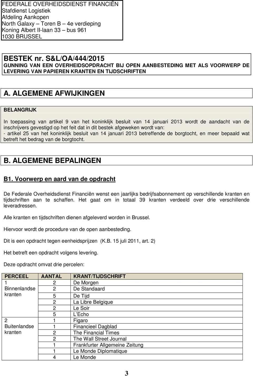 ALGEMENE AFWIJKINGEN BELANGRIJK In toepassing van artikel 9 van het koninklijk besluit van 14 januari 2013 wordt de aandacht van de inschrijvers gevestigd op het feit dat in dit bestek afgeweken