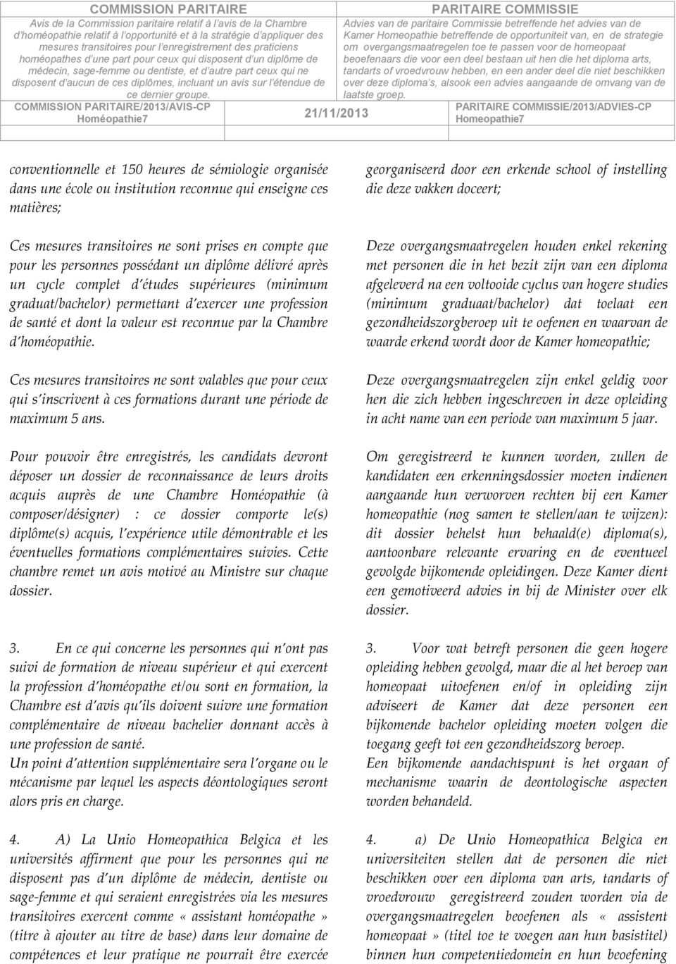 Chambre d homéopathie. Ces mesures transitoires ne sont valables que pour ceux qui s inscrivent à ces formations durant une période de maximum 5 ans.