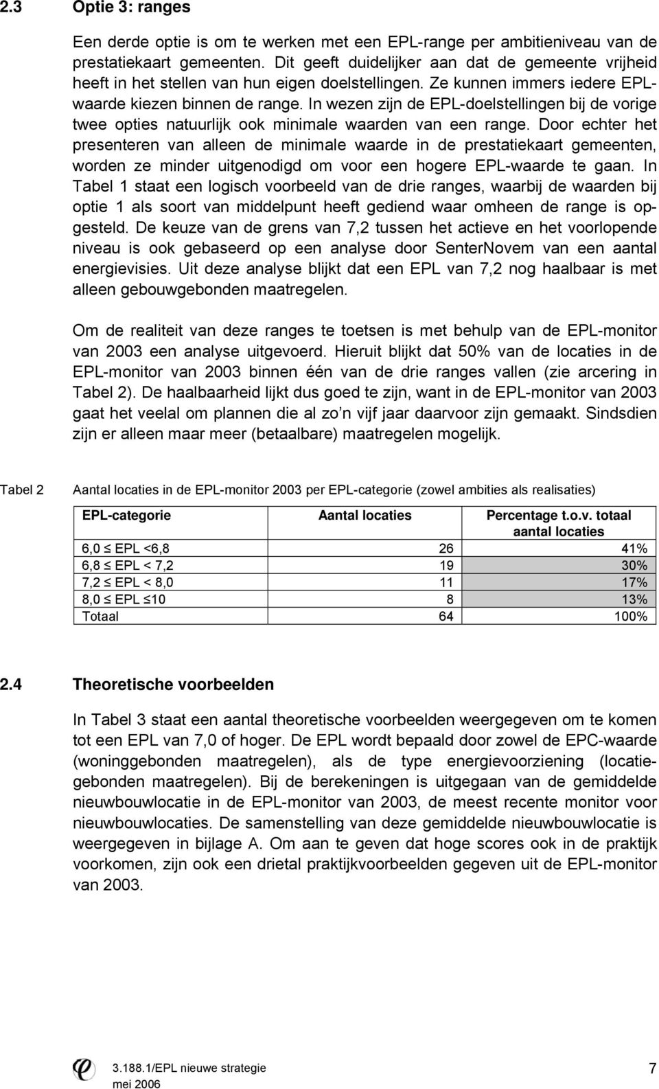 In wezen zijn de EPL-doelstellingen bij de vorige twee opties natuurlijk ook minimale waarden van een range.