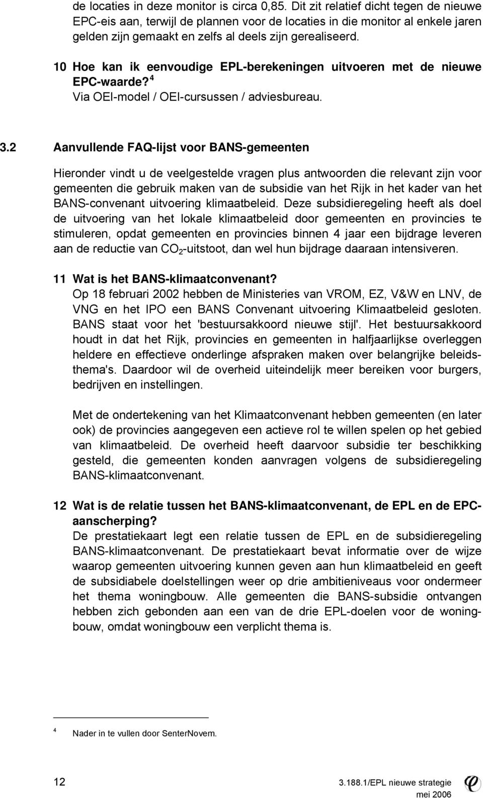 10 Hoe kan ik eenvoudige EPL-berekeningen uitvoeren met de nieuwe EPC-waarde? 4 Via OEI-model / OEI-cursussen / adviesbureau. 3.