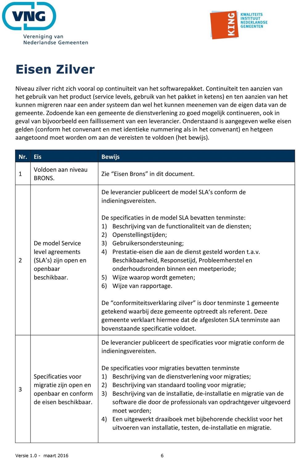 van de eigen data van de gemeente. Zodoende kan een gemeente de dienstverlening zo goed mogelijk continueren, ook in geval van bijvoorbeeld een faillissement van een leverancier.