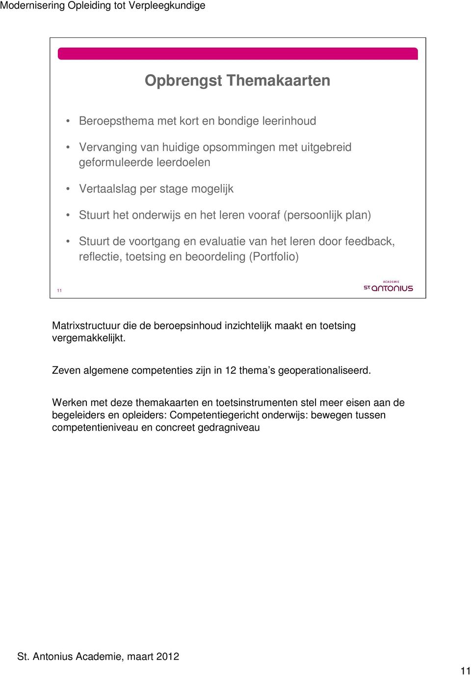 die de beroepsinhoud inzichtelijk maakt en toetsing vergemakkelijkt. Zeven algemene competenties zijn in 12 thema s geoperationaliseerd.