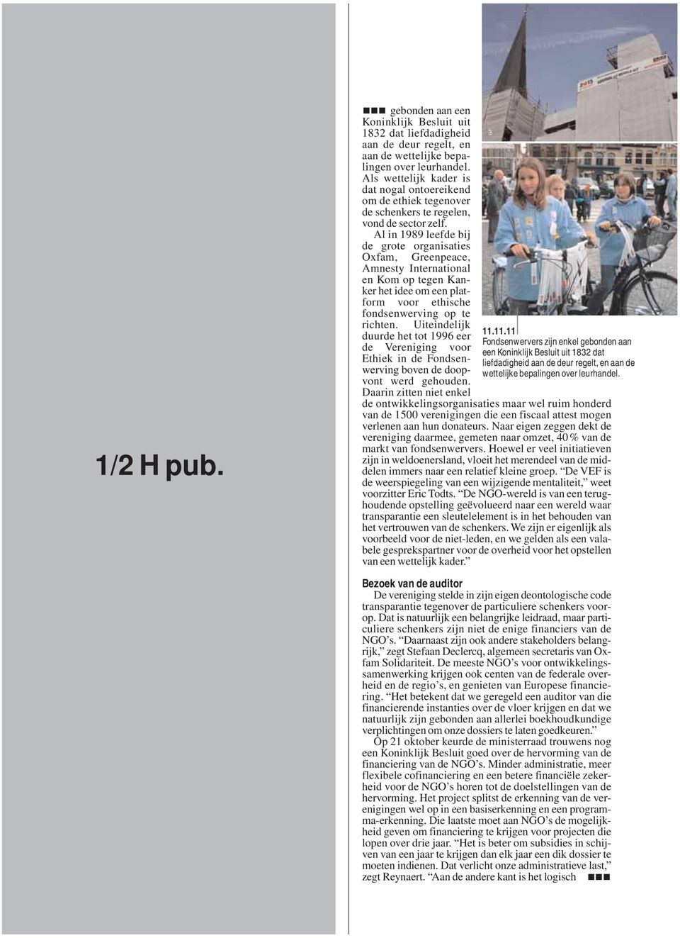 Al in 1989 leefde bij de grote organisaties Oxfam, Greenpeace, Amnesty International en Kom op tegen Kanker het idee om een platform voor ethische fondsenwerving op te richten.