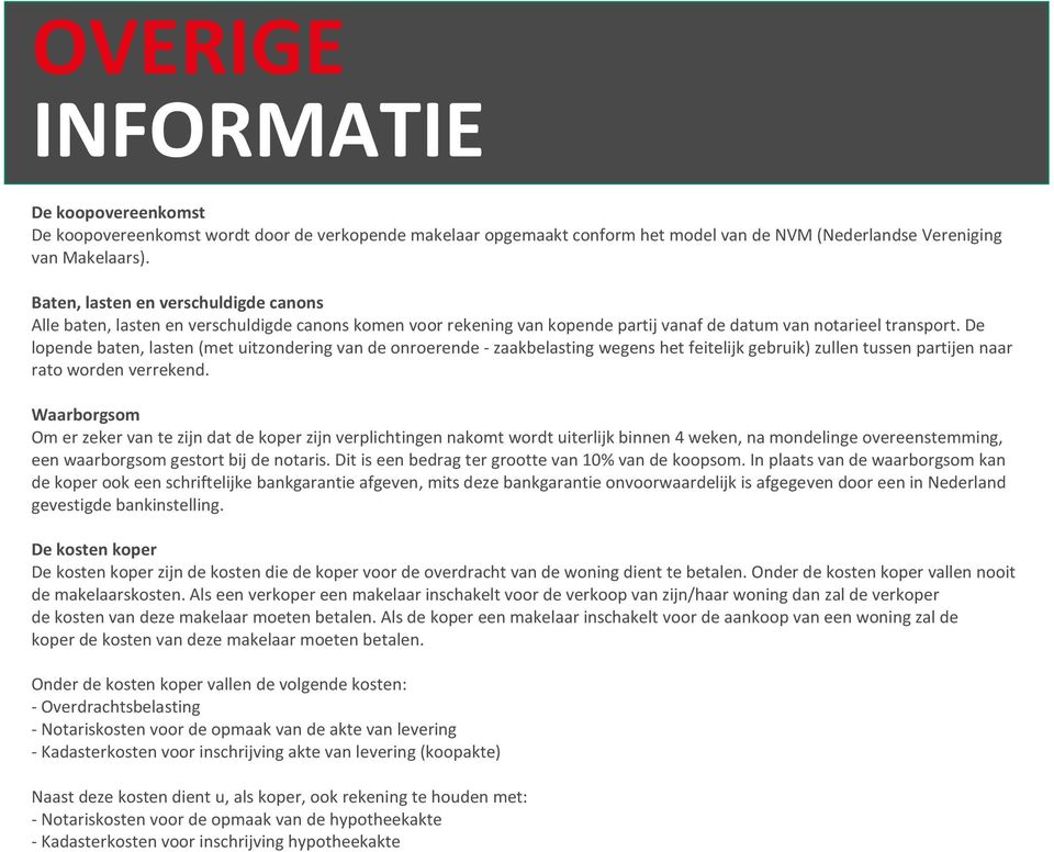 De lopende baten, lasten (met uitzondering van de onroerende - zaakbelasting wegens het feitelijk gebruik) zullen tussen partijen naar rato worden verrekend.