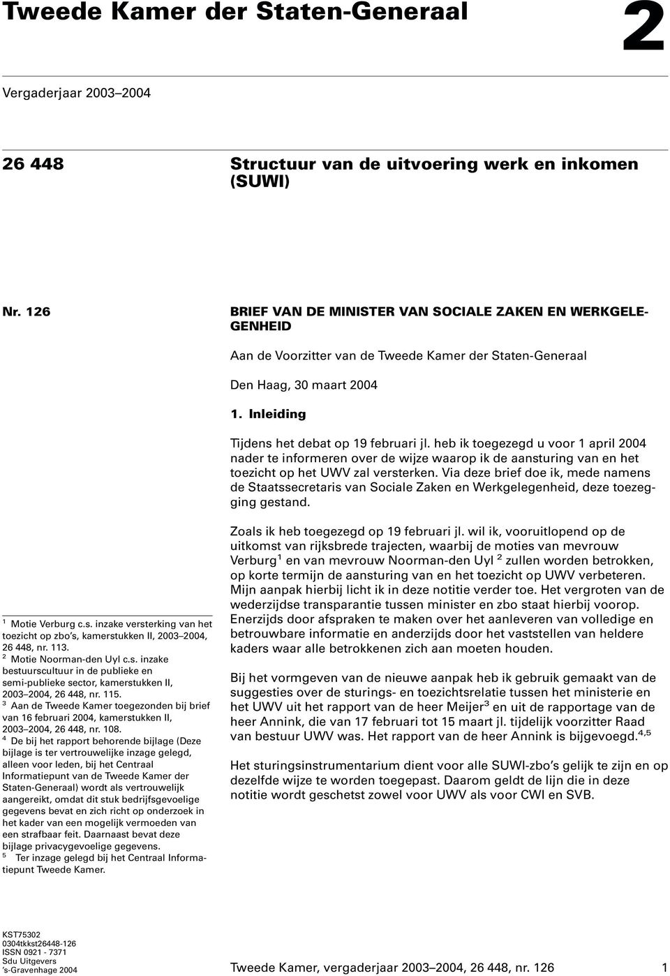 heb ik toegezegd u voor 1 april 2004 nader te informeren over de wijze waarop ik de aansturing van en het toezicht op het UWV zal versterken.