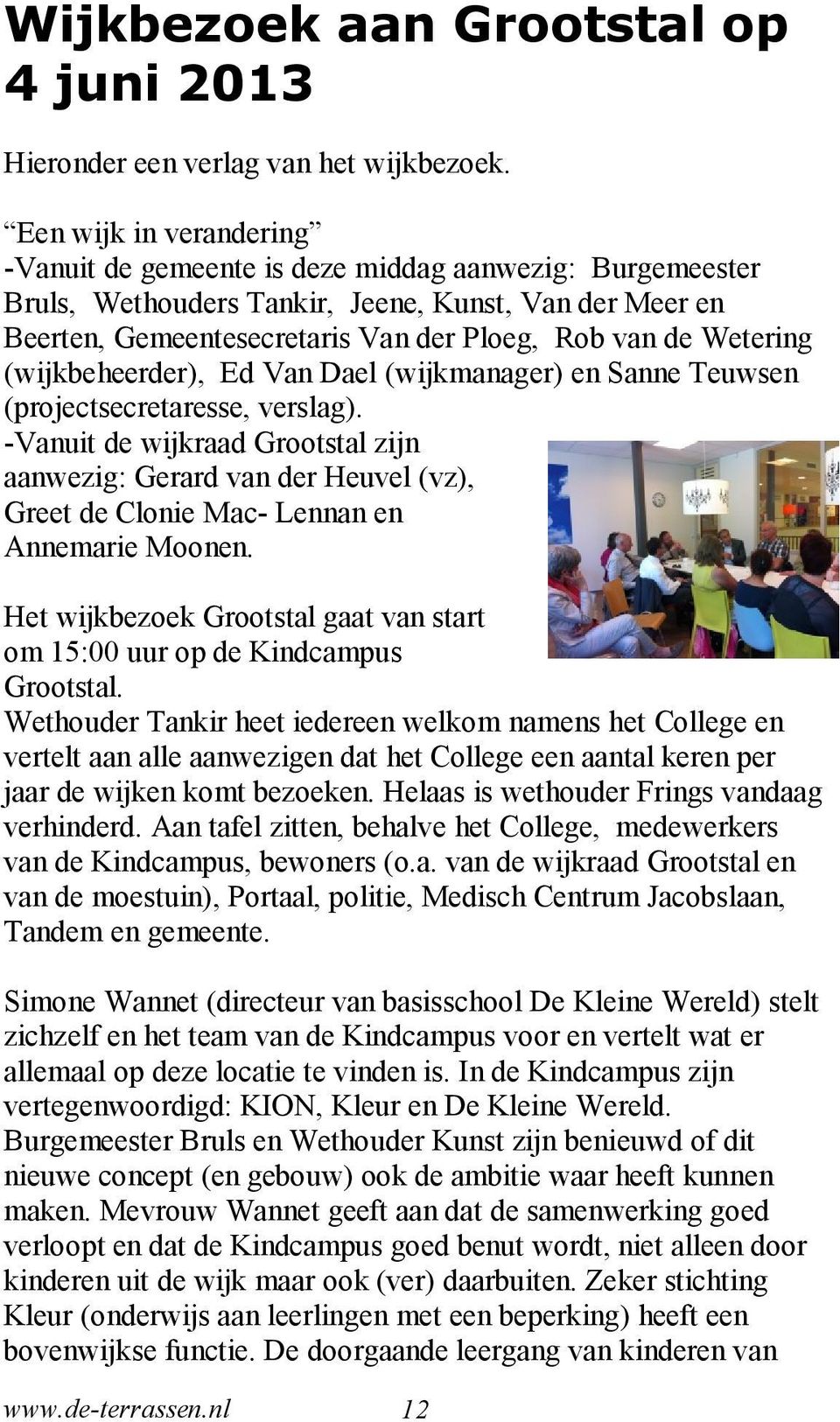 Wetering (wijkbeheerder), Ed Van Dael (wijkmanager) en Sanne Teuwsen (projectsecretaresse, verslag).
