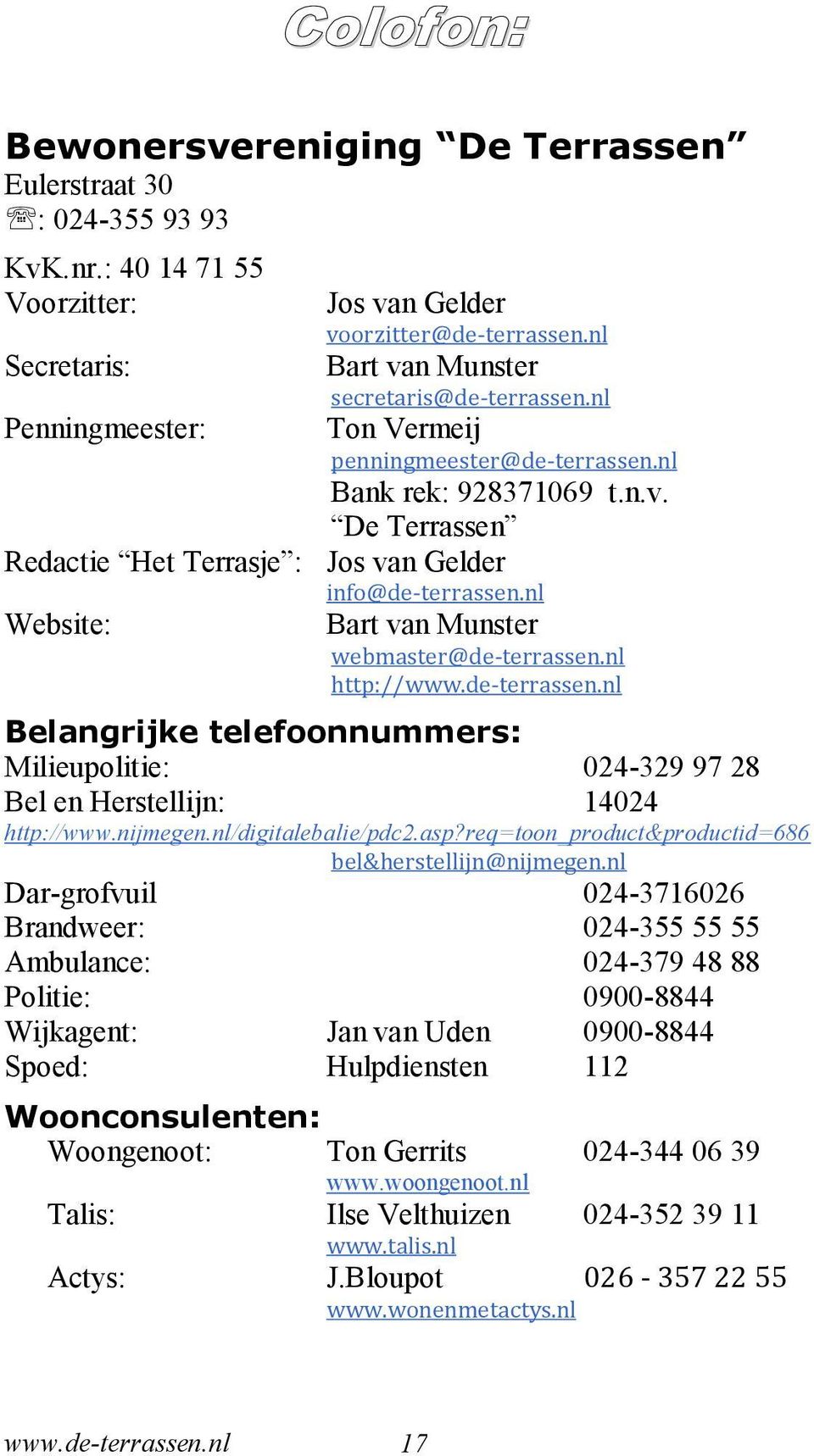 nl Website: Bart van Munster webmaster@de-terrassen.nl http://www.de-terrassen.nl Belangrijke telefoonnummers: Milieupolitie: 024-329 97 28 Bel en Herstellijn: 14024 http://www.nijmegen.