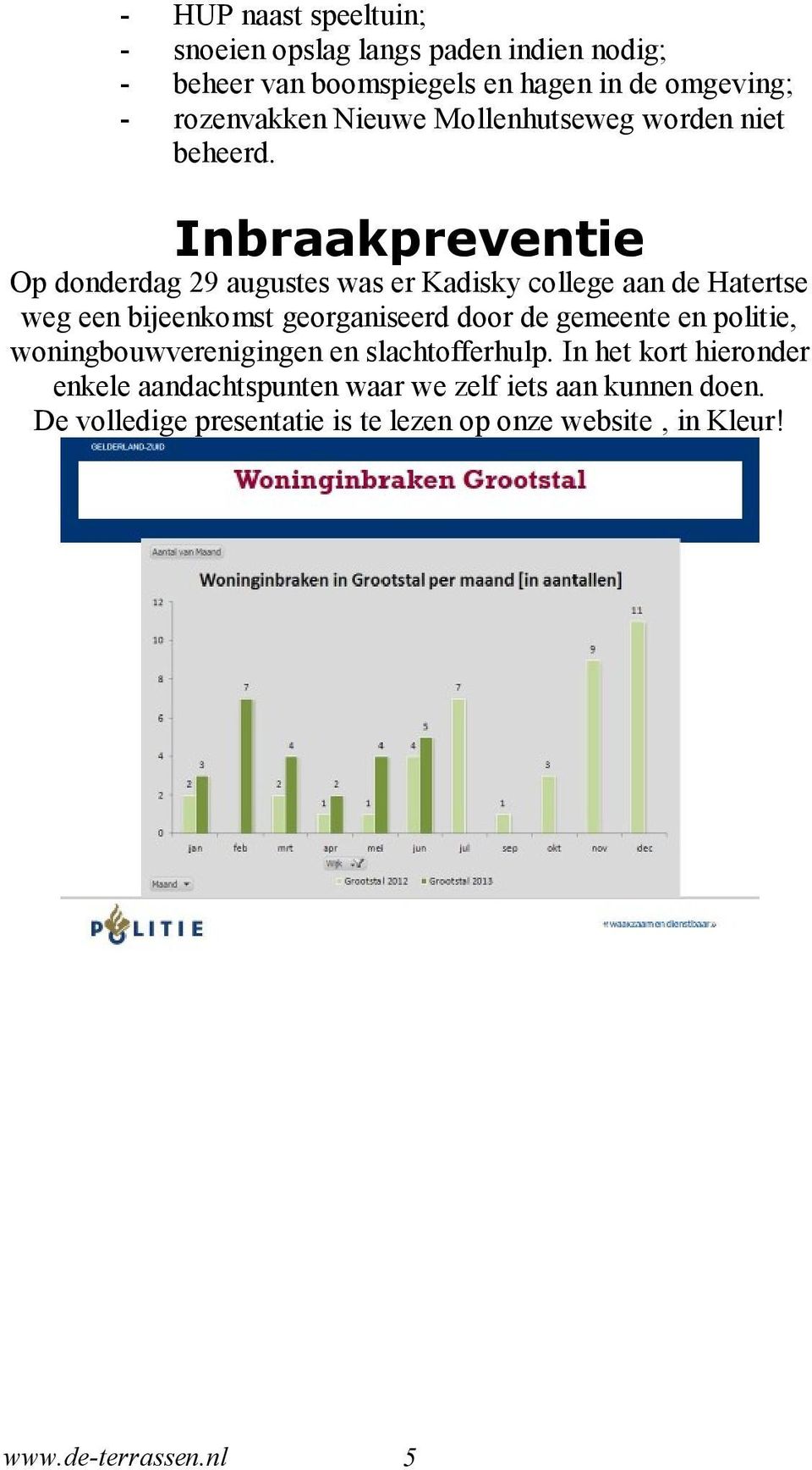 Inbraakpreventie Op donderdag 29 augustes was er Kadisky college aan de Hatertse weg een bijeenkomst georganiseerd door de gemeente