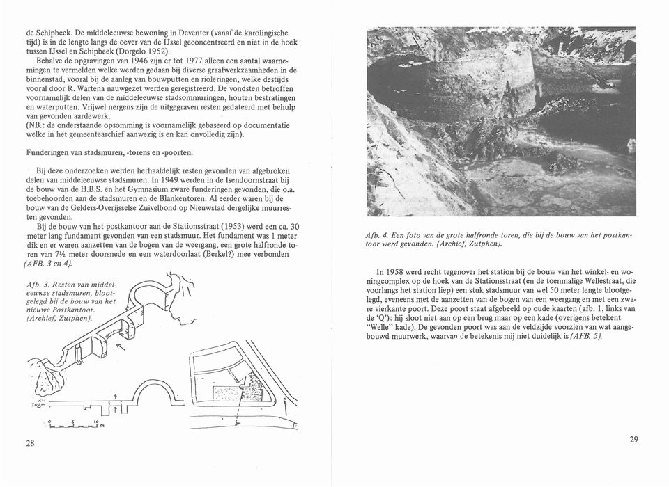 Behalve de opgravingen van 1946 zijn er tot 1977 alleen een aantal waarnemingen te vermelden welke werden gedaan bij diverse graafwerkzaamheden in de binnenstad, vooral bij de aanleg van bouwputten