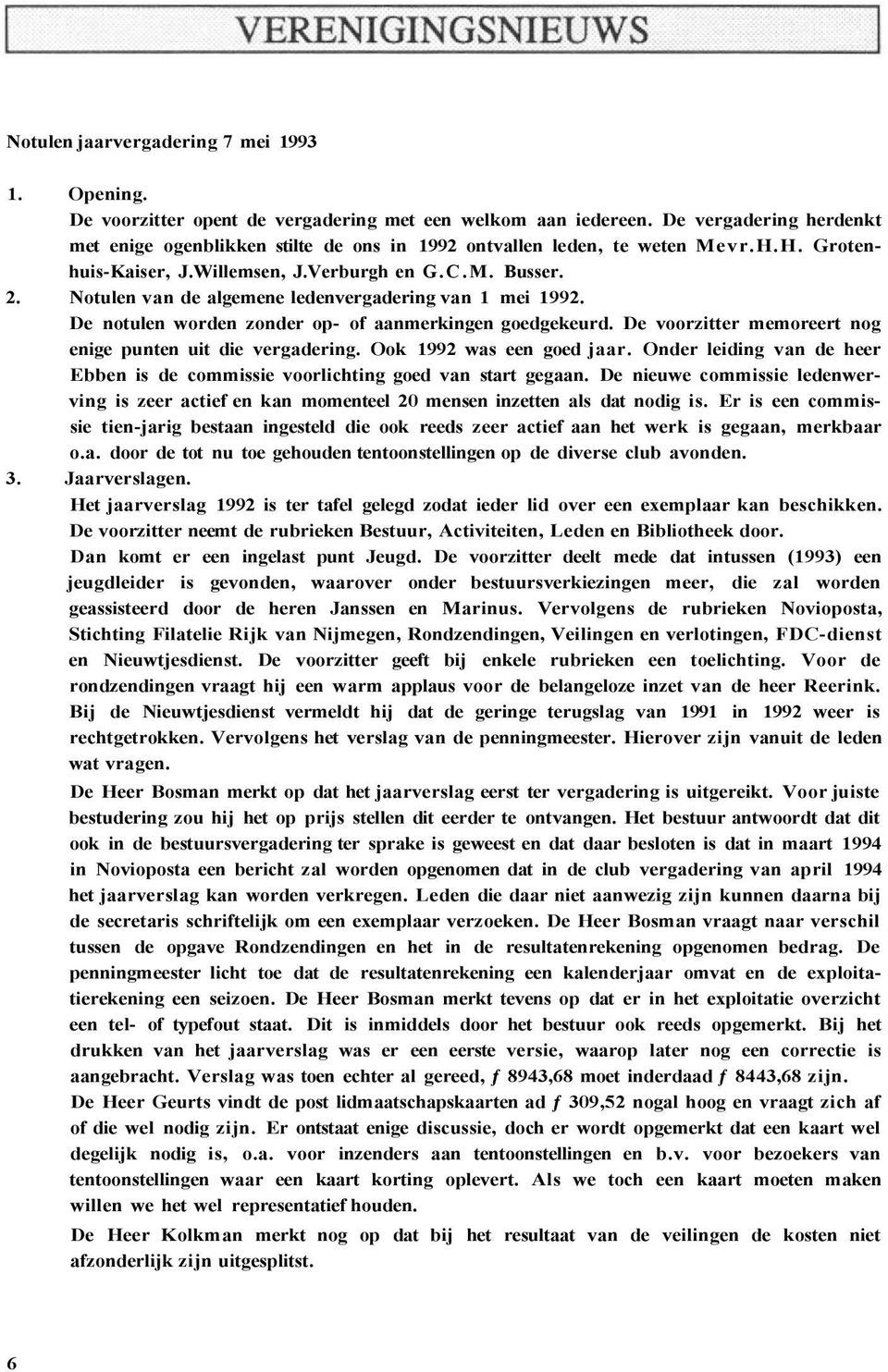 Notulen van de algemene ledenvergadering van 1 mei 1992. De notulen worden zonder op- of aanmerkingen goedgekeurd. De voorzitter memoreert nog enige punten uit die vergadering.