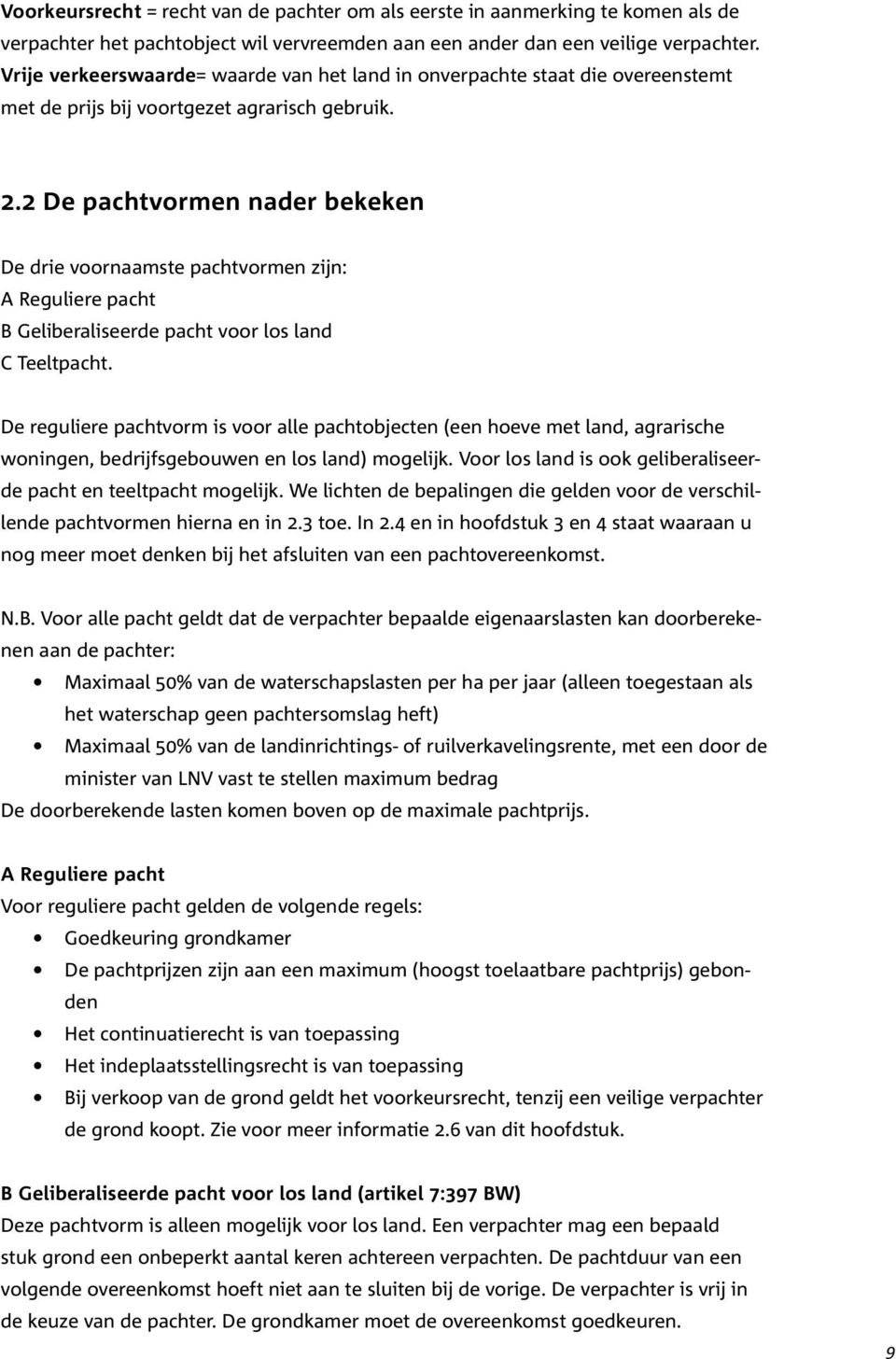 2 De pachtvormen nader bekeken De drie voornaamste pachtvormen zijn: A Reguliere pacht B Geliberaliseerde pacht voor los land C Teeltpacht.