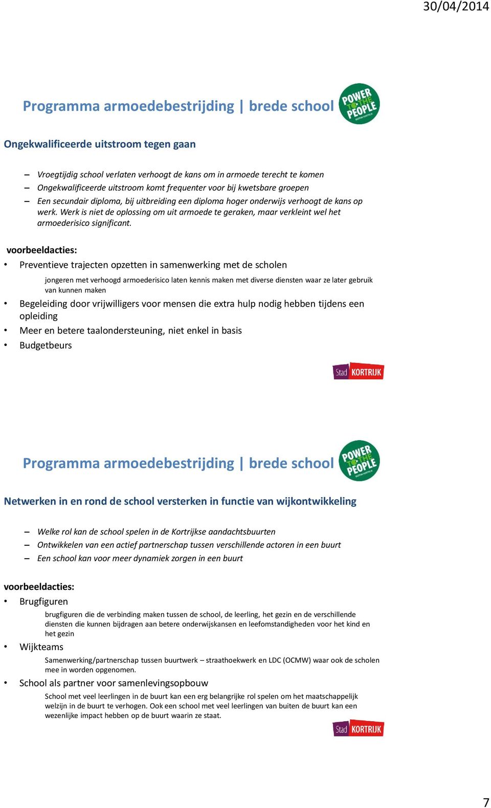 voorbeeldacties: Preventieve trajecten opzetten in samenwerking met de scholen jongeren met verhoogd armoederisico laten kennis maken met diverse diensten waar ze later gebruik van kunnen maken