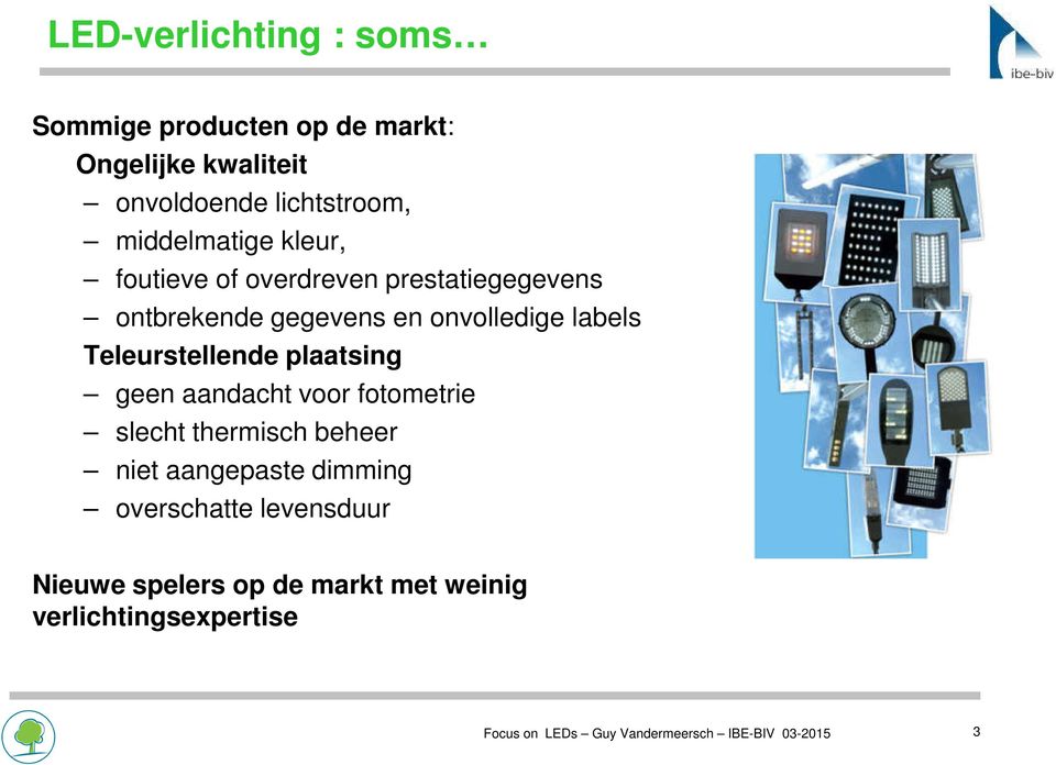 Teleurstellende plaatsing geen aandacht voor fotometrie slecht thermisch beheer niet aangepaste dimming