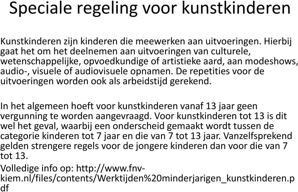 De repetities voor de uitvoeringen worden ook als arbeidstijd gerekend. In het algemeen hoeft voor kunstkinderen vanaf 13 jaar geen vergunning te worden aangevraagd.