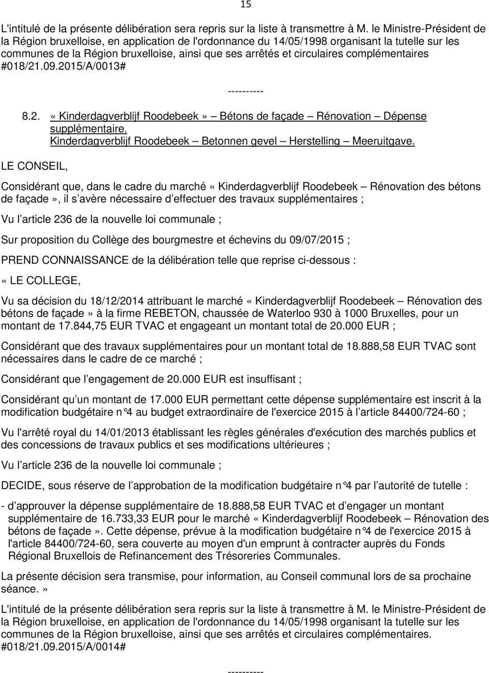 complémentaires #018/21.09.2015/A/0013# 8.2. «Kinderdagverblijf Roodebeek» Bétons de façade Rénovation Dépense supplémentaire. Kinderdagverblijf Roodebeek Betonnen gevel Herstelling Meeruitgave.