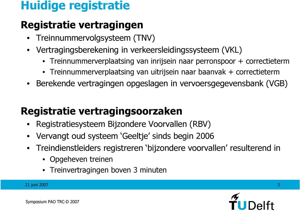 Berekende vertragingen opgeslagen in vervoersgegevensbank (VGB) Registratie vertragingsoorzaken Registratiesysteem Bijzondere Voorvallen (RBV)