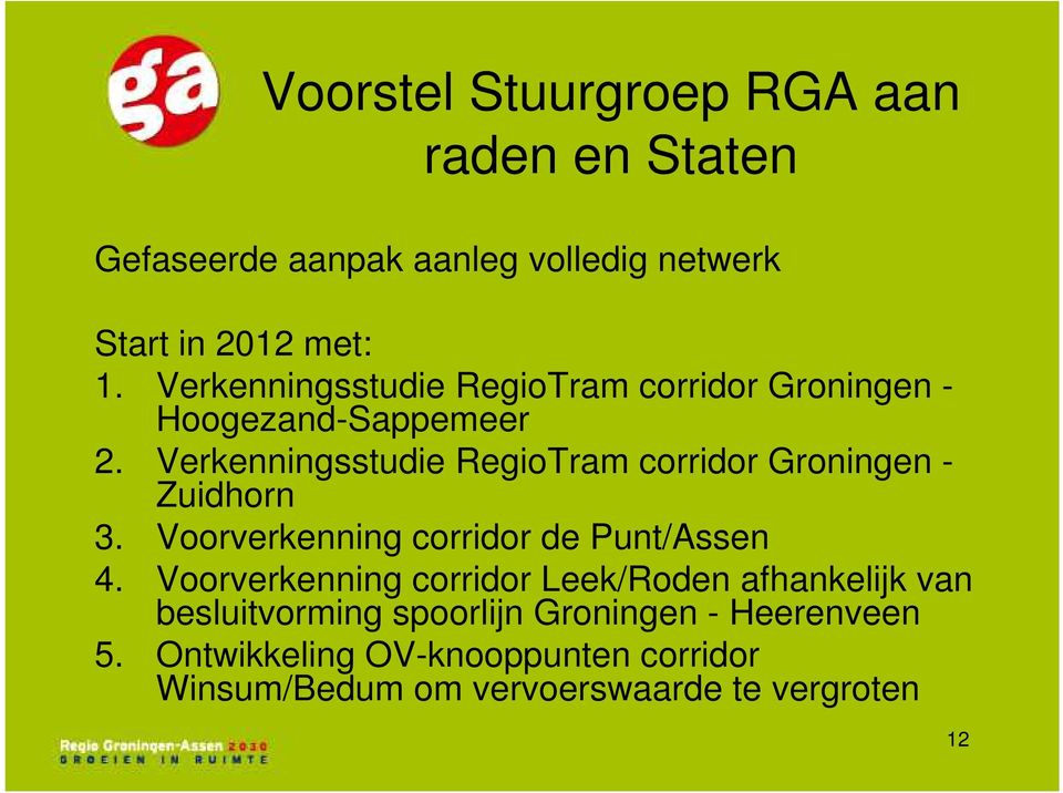 Verkenningsstudie RegioTram corridor Groningen - Zuidhorn 3. Voorverkenning corridor de Punt/Assen 4.
