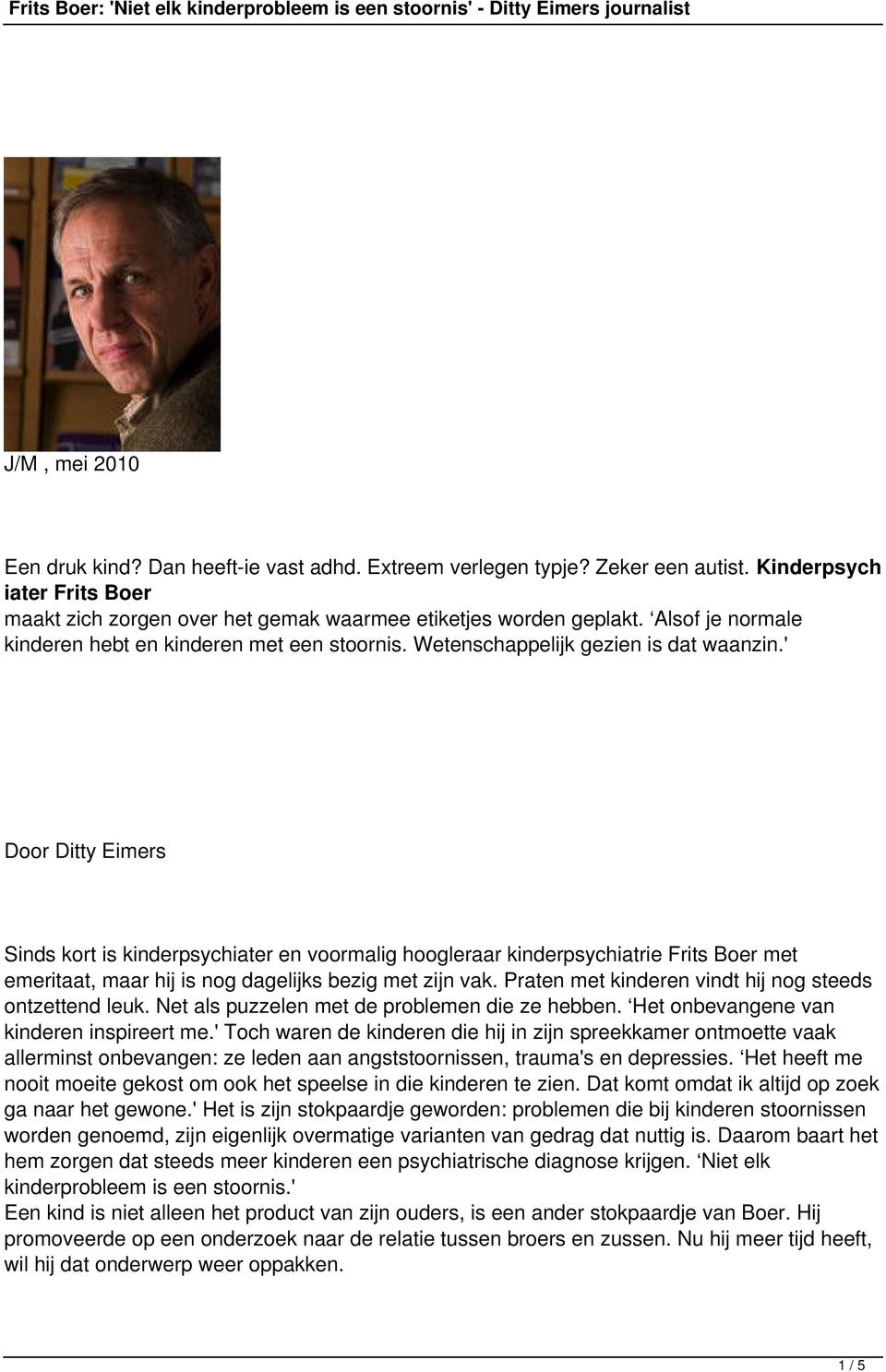 ' Door Ditty Eimers Sinds kort is kinderpsychiater en voormalig hoogleraar kinderpsychiatrie Frits Boer met emeritaat, maar hij is nog dagelijks bezig met zijn vak.