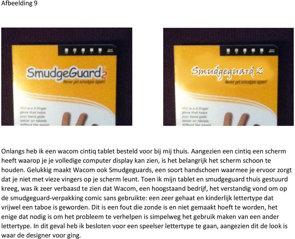 Gelukkig maakt Wacom ook Smudgeguards, een soort handschoen waarmee je ervoor zorgt dat je niet met vieze vingers op je scherm leunt.