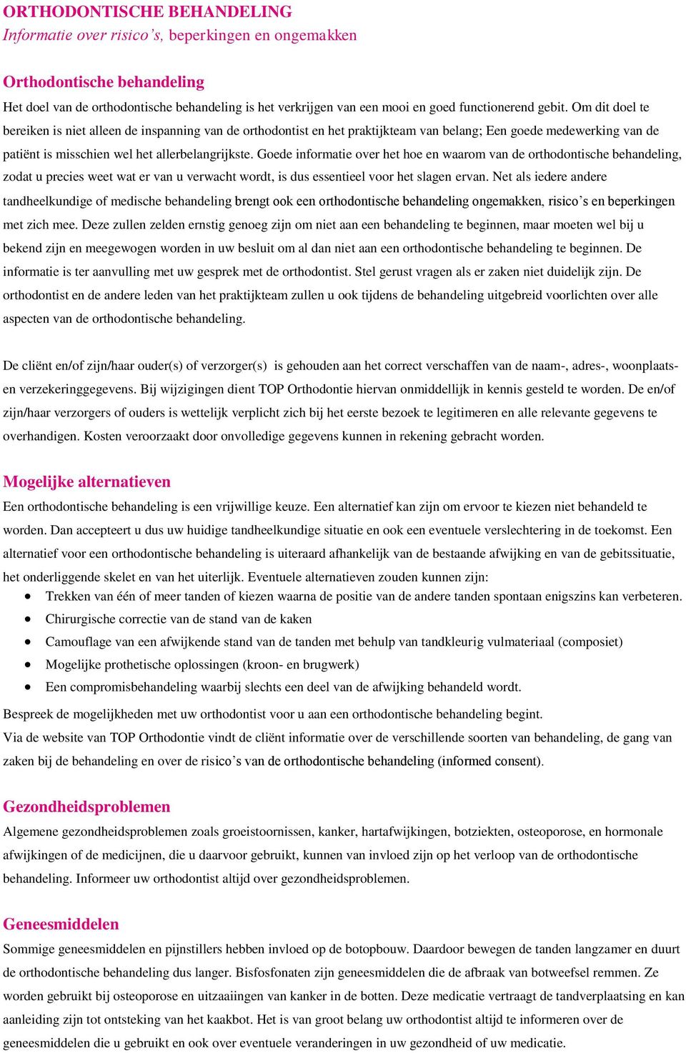 Om dit doel te bereiken is niet alleen de inspanning van de orthodontist en het praktijkteam van belang; Een goede medewerking van de patiënt is misschien wel het allerbelangrijkste.