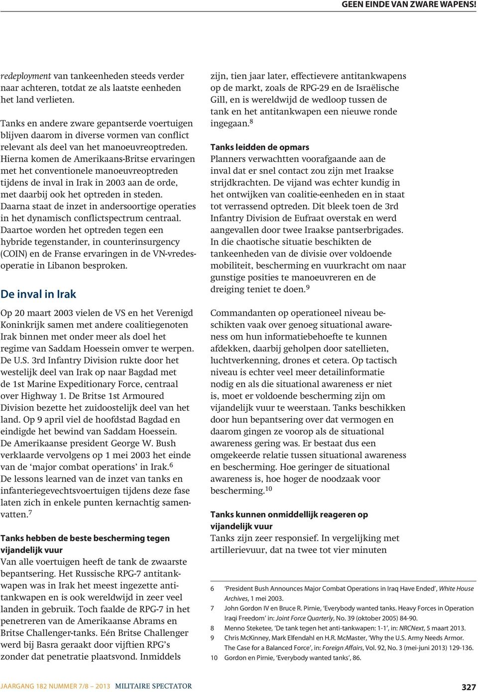 Hierna komen de Amerikaans-Britse ervaringen met het conventionele manoeuvreoptreden tijdens de inval in Irak in 2003 aan de orde, met daarbij ook het optreden in steden.