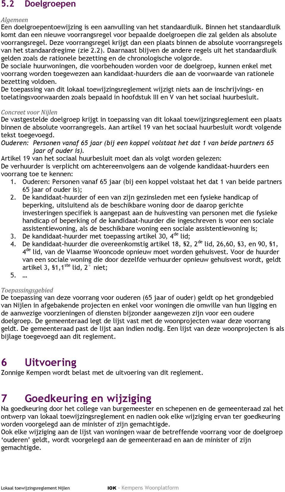 Deze voorrangsregel krijgt dan een plaats binnen de absolute voorrangsregels van het standaardregime (zie 2.2).