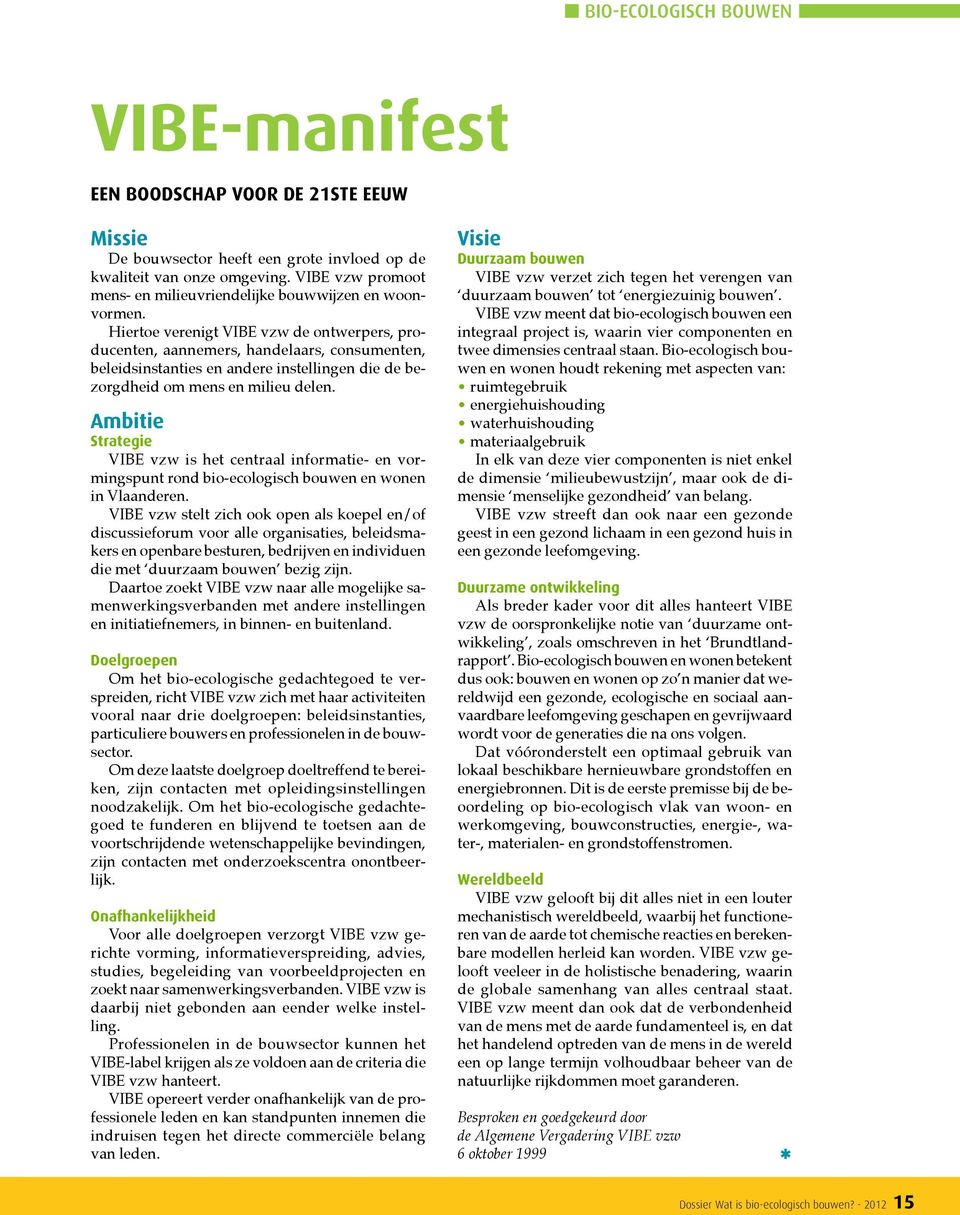ambitie strategie VIBE vzw is het centraal informatie- en vormingspunt rond bio-ecologisch bouwen en wonen in Vlaanderen.