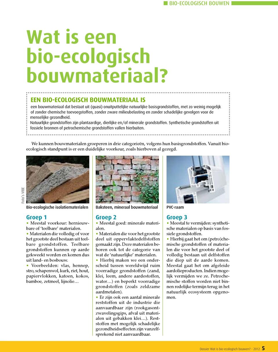 milieubelasting en zonder schadelijke gevolgen voor de menselijke gezondheid. Natuurlijke grondstoffen zijn plantaardige, dierlijke en/of minerale grondstoffen.