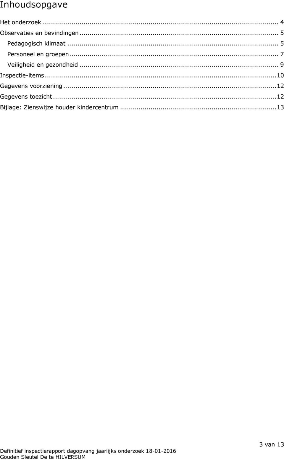 .. 7 Veiligheid en gezondheid... 9 Inspectie-items.