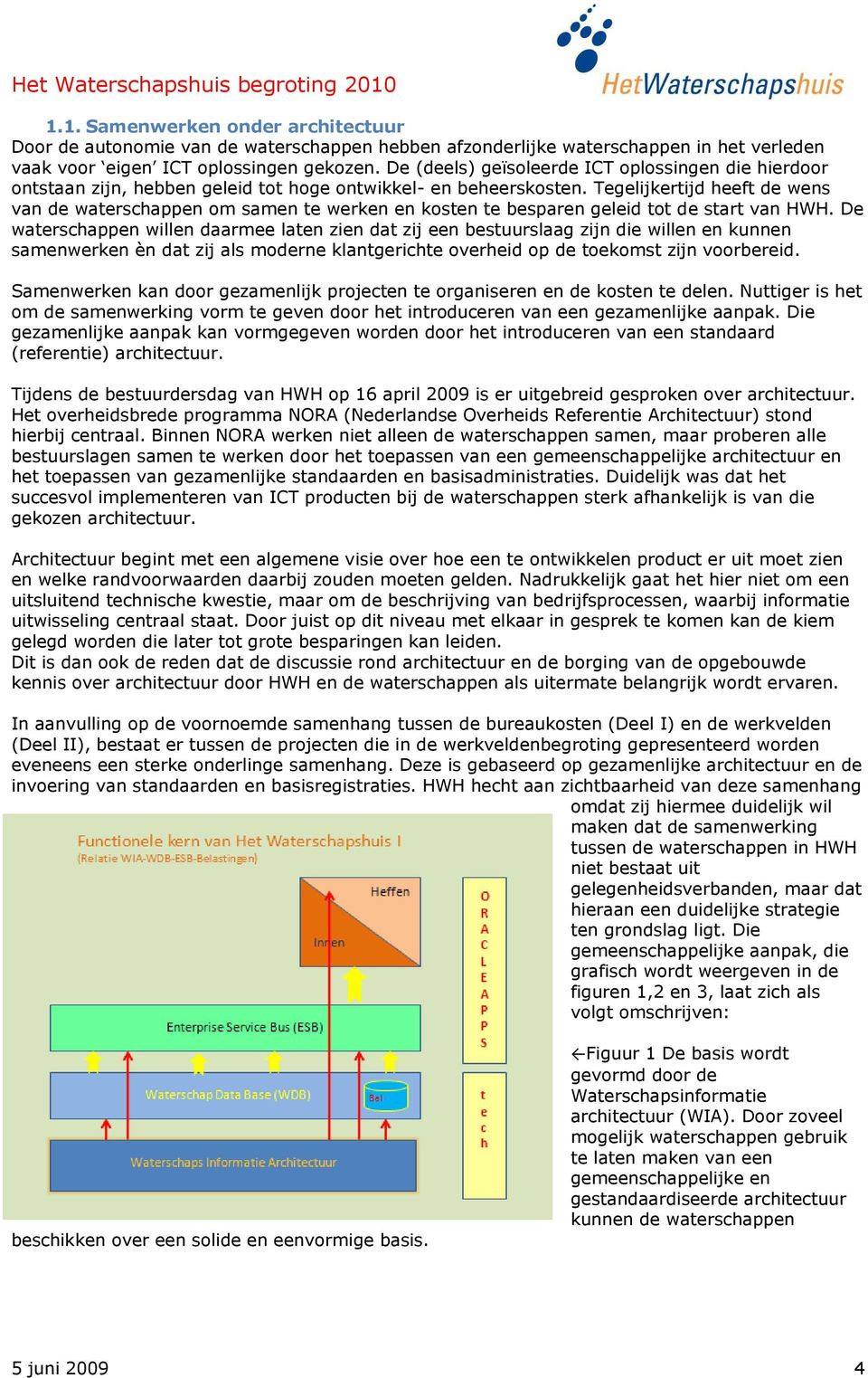 Tegelijkertijd heeft de wens van de waterschappen om samen te werken en kosten te besparen geleid tot de start van HWH.