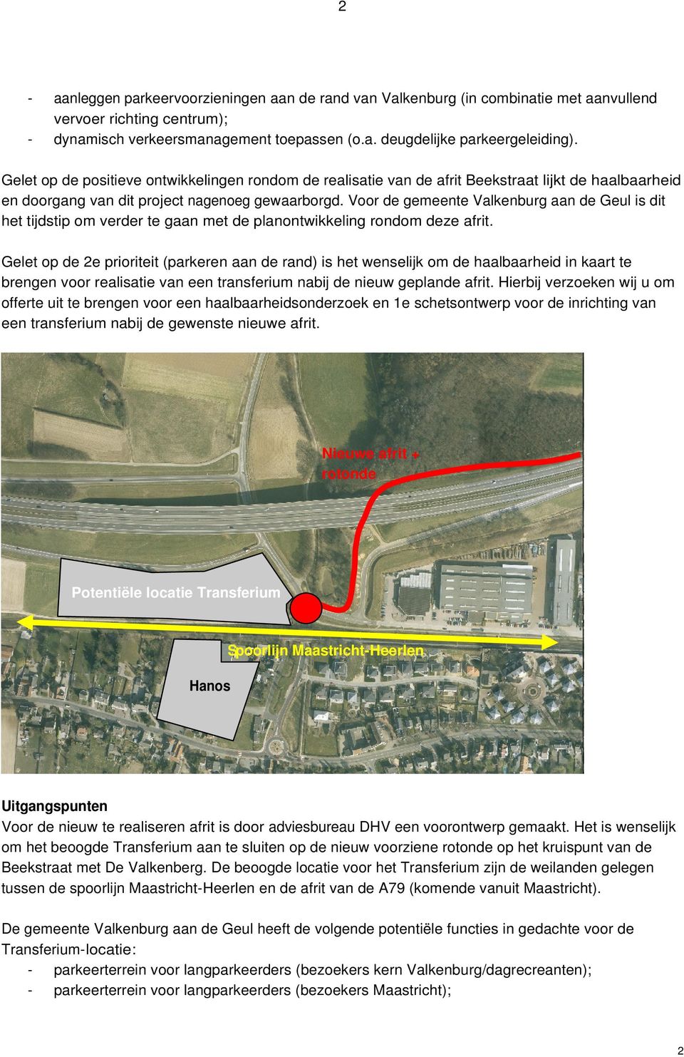 Voor de gemeente Valkenburg aan de Geul is dit het tijdstip om verder te gaan met de planontwikkeling rondom deze afrit.