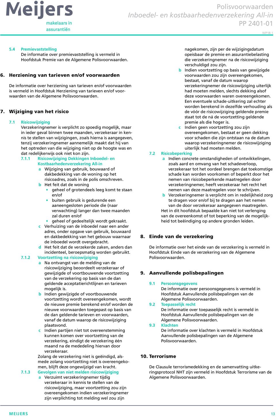 Polisvoorwaarden. 7. Wijziging van het risico 7.