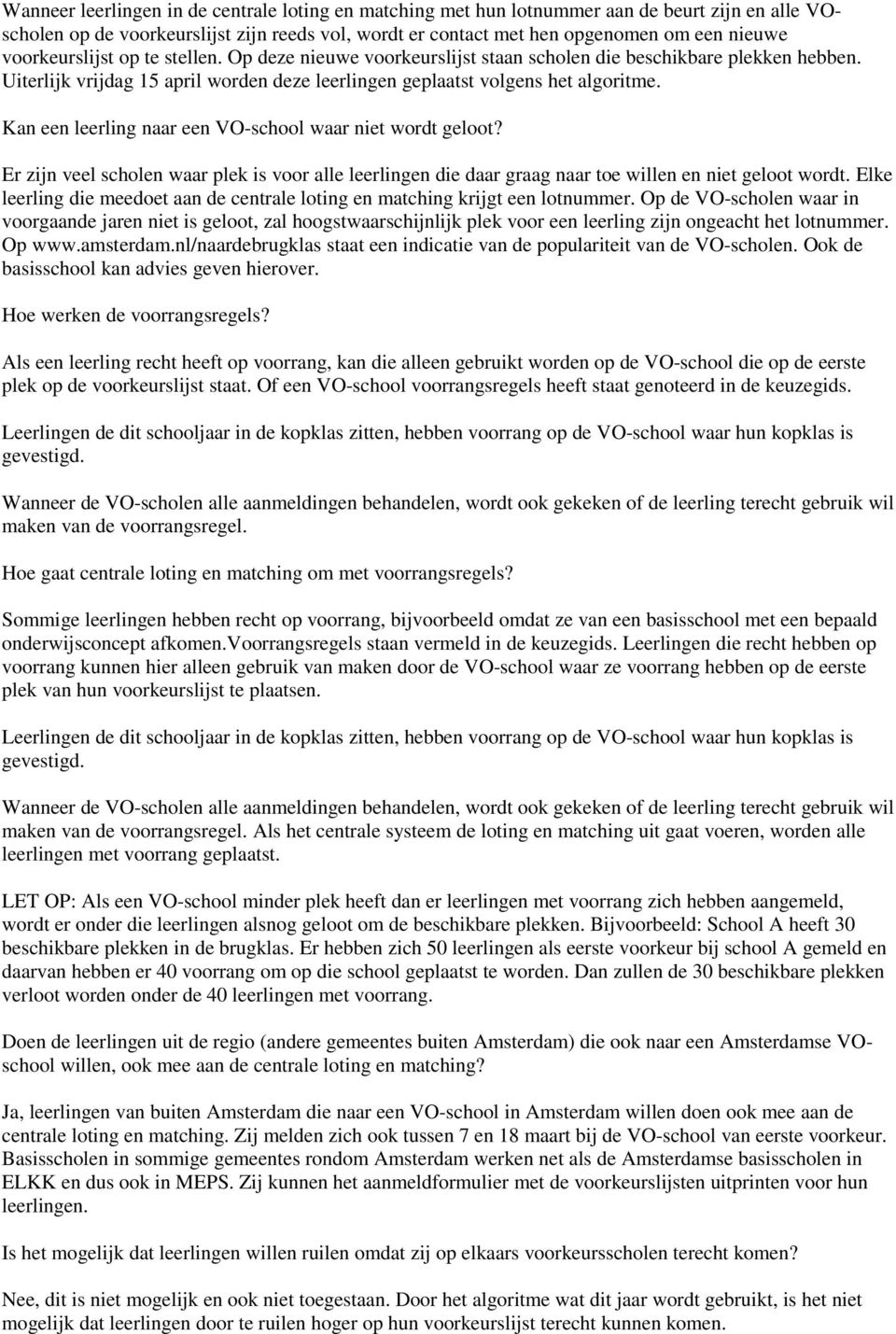 Kan een leerling naar een VO-school waar niet wordt geloot? Er zijn veel scholen waar plek is voor alle leerlingen die daar graag naar toe willen en niet geloot wordt.