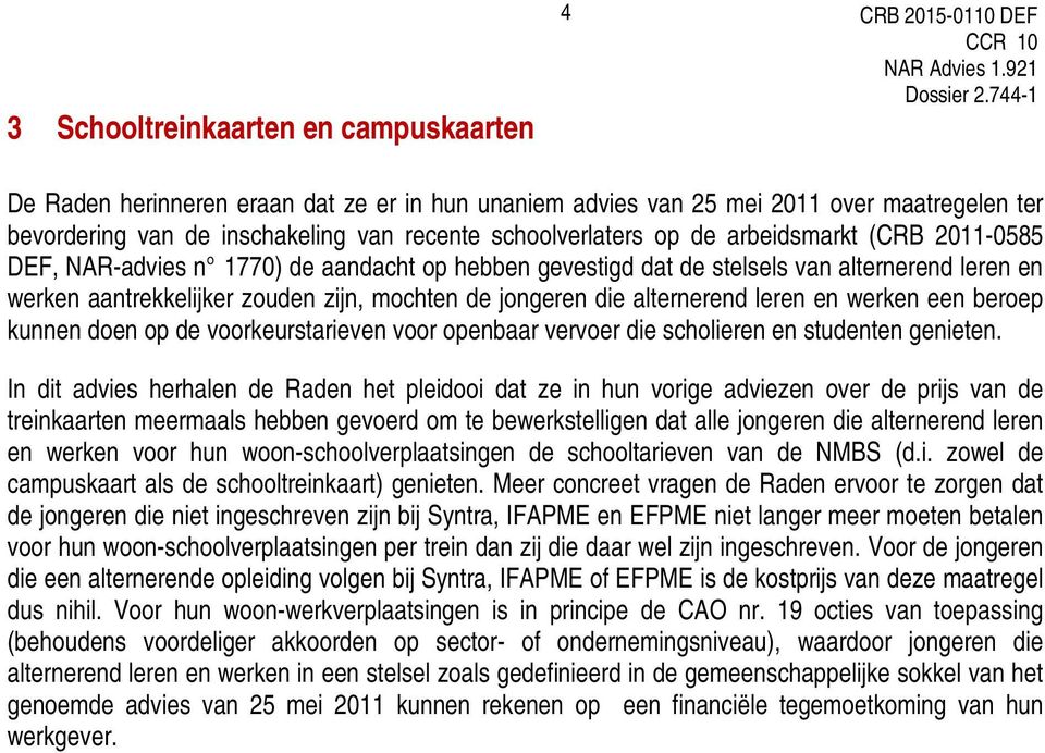 jongeren die alternerend leren en werken een beroep kunnen doen op de voorkeurstarieven voor openbaar vervoer die scholieren en studenten genieten.