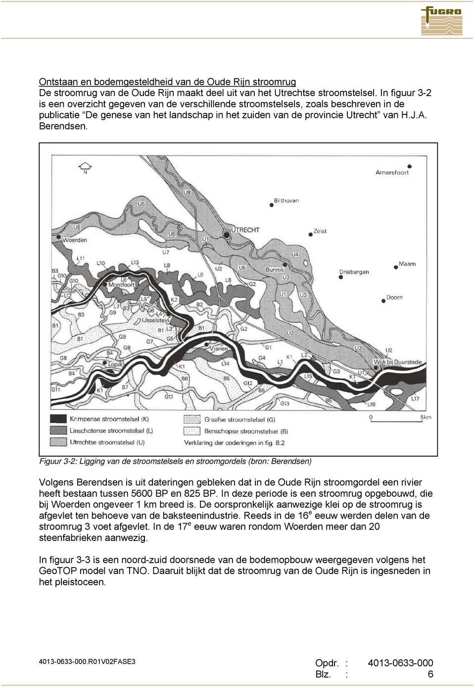 Figuur 3-2: Ligging van de stroomstelsels en stroomgordels (bron: Berendsen) Volgens Berendsen is uit dateringen gebleken dat in de Oude Rijn stroomgordel een rivier heeft bestaan tussen 5600 BP en
