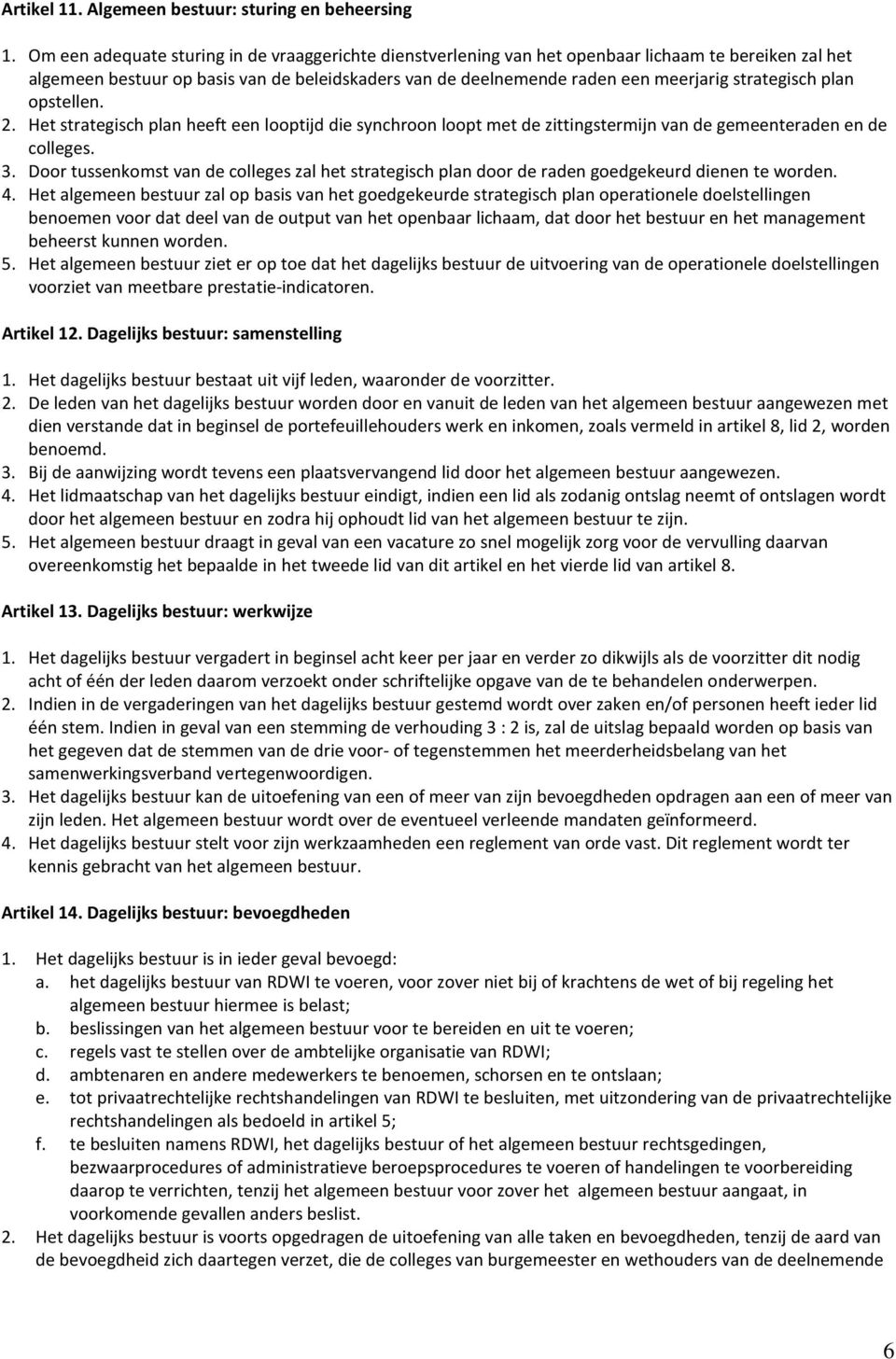 strategisch plan opstellen. 2. Het strategisch plan heeft een looptijd die synchroon loopt met de zittingstermijn van de gemeenteraden en de colleges. 3.