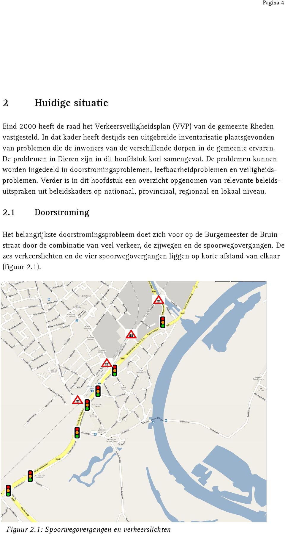 De problemen in Dieren zijn in dit hoofdstuk kort samengevat. De problemen kunnen worden ingedeeld in doorstromingsproblemen, leefbaarheidproblemen en veiligheidsproblemen.