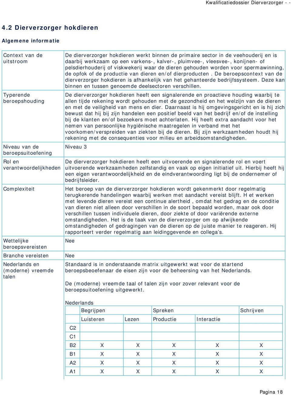 pluimvee-, vleesvee-, konijnen- of pelsdierhouderij of viskwekerij waar de dieren gehouden worden voor spermawinning, de opfok of de productie van dieren en/of dierproducten.