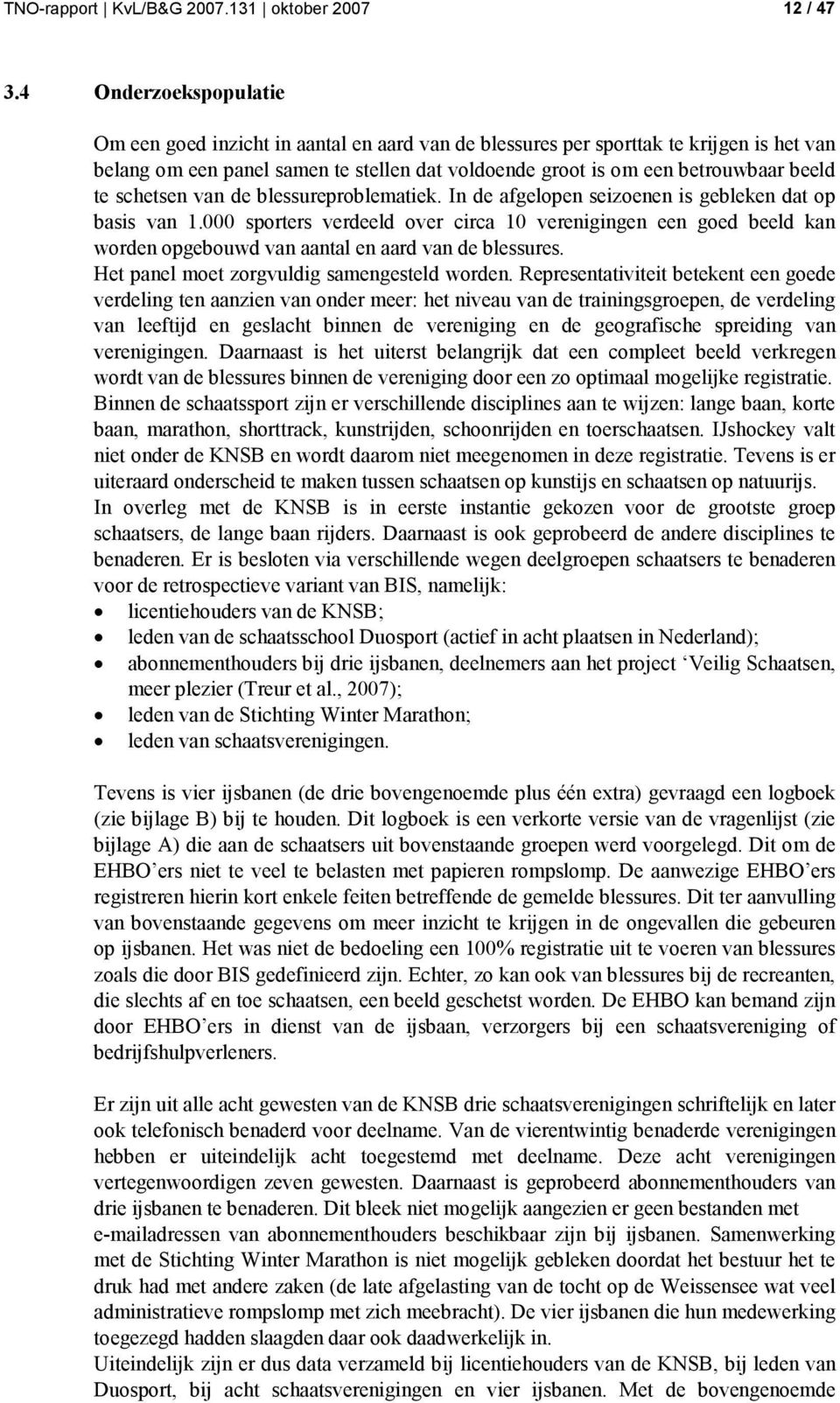 schetsen van de blessureproblematiek. In de afgelopen seizoenen is gebleken dat op basis van 1.