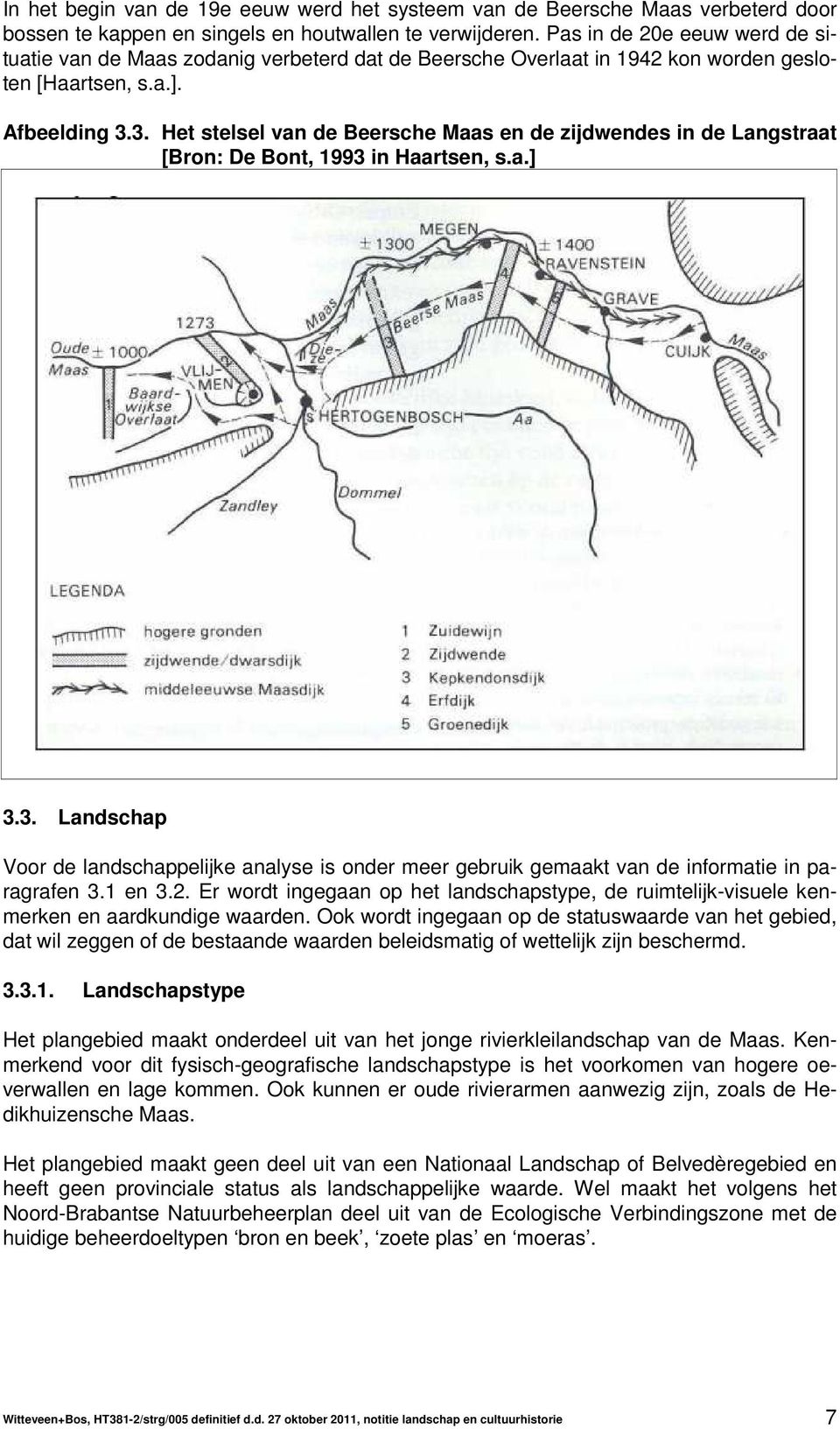 3. Het stelsel van de Beersche Maas en de zijdwendes in de Langstraat [Bron: De Bont, 1993 in Haartsen, s.a.] 3.3. Landschap Voor de landschappelijke analyse is onder meer gebruik gemaakt van de informatie in paragrafen 3.