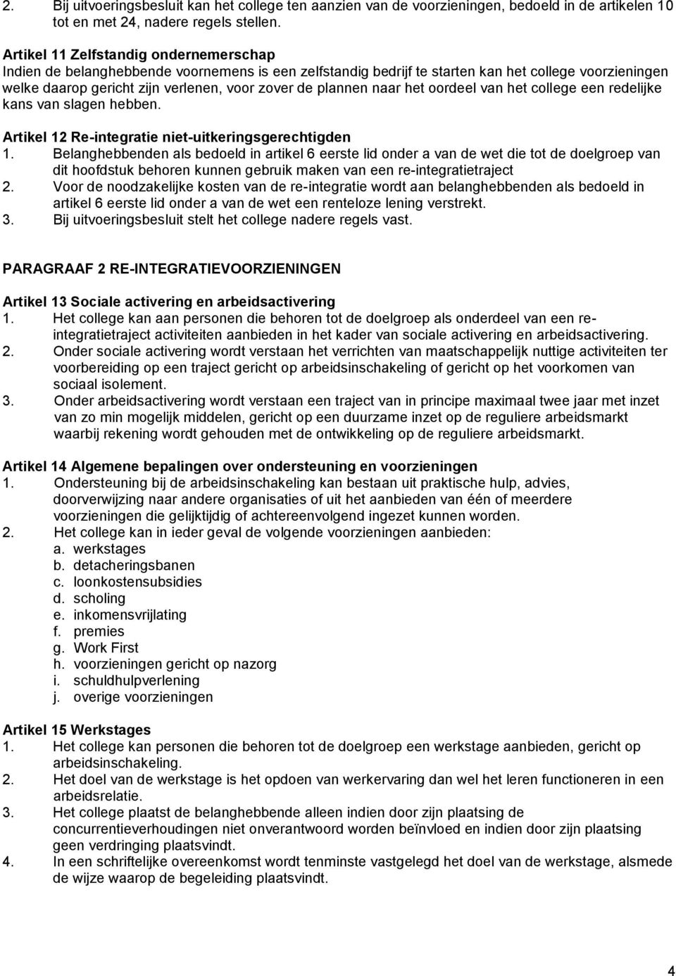 plannen naar het oordeel van het college een redelijke kans van slagen hebben. Artikel 12 Re-integratie niet-uitkeringsgerechtigden 1.