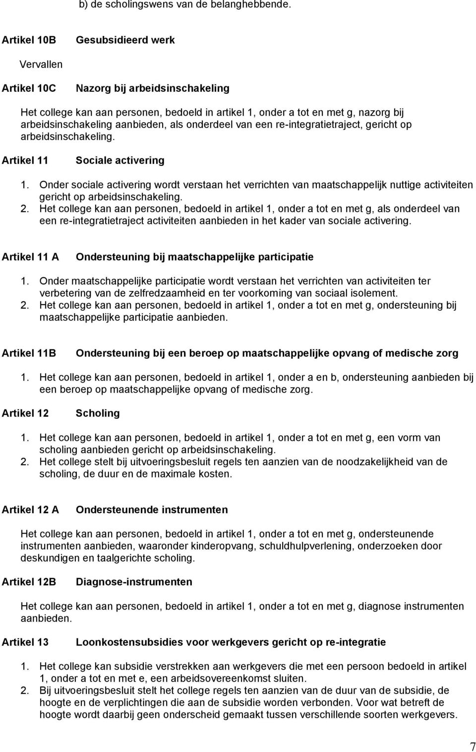 als onderdeel van een re-integratietraject, gericht op arbeidsinschakeling. Artikel 11 Sociale activering 1.