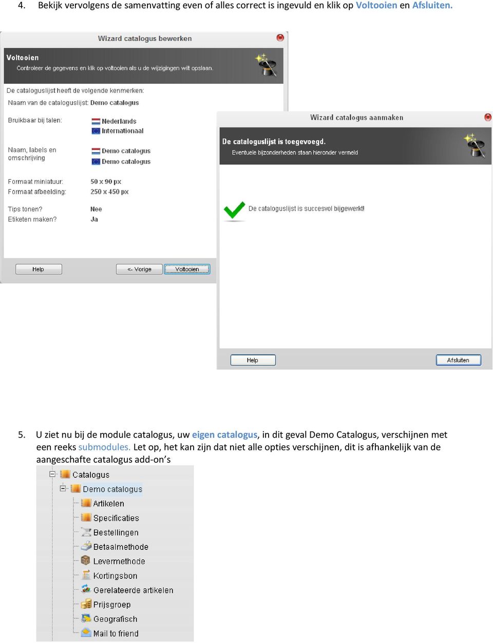 U ziet nu bij de module catalogus, uw eigen catalogus, in dit geval Demo Catalogus,